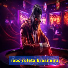 robo roleta brasileira